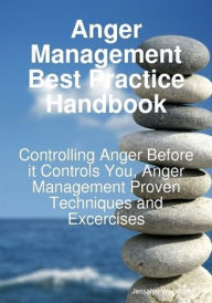 Title: Anger Management Best Practice Handbook: Controlling Anger Before it Controls You, Anger Management Proven Techniques and Excercises, Author: Jessalyn Woodruff