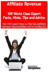 Title: Affiliate Revenue - 109 World Class Expert Facts, Hints, Tips and Advice - the TOP rated Ways To Find the Affiliate Revenue opportunities you're looking for, Author: Stephen Templeton