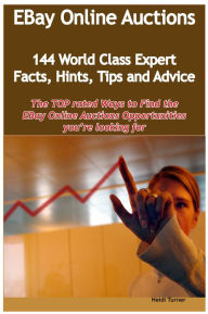 Title: eBay Online Auctions - 144 World Class Expert Facts, Hints, Tips and Advice - the TOP rated Ways To Find the eBay Online Auctions opportunities you're looking for, Author: Heidi Turner