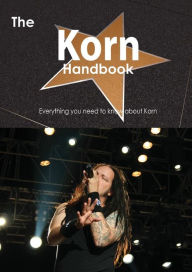 Title: The Korn Handbook - Everything You Need to Know about Korn, Author: Emily Smith