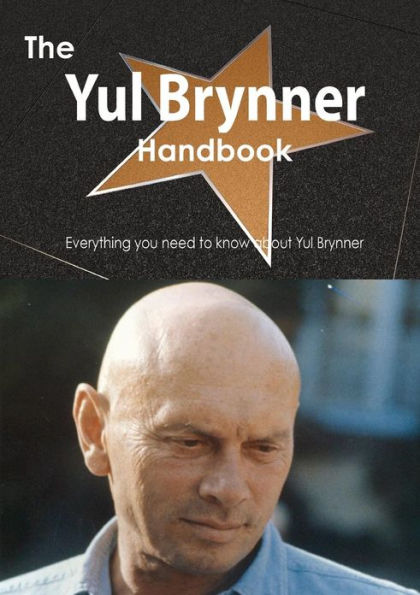 The Yul Brynner Handbook - Everything You Need to Know about Yul Brynner