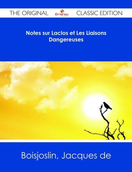 Notes sur Laclos et Les Liaisons Dangereuses - The Original Classic Edition