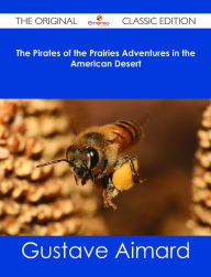 Title: The Pirates of the Prairies Adventures in the American Desert - The Original Classic Edition, Author: Gustave Aimard