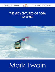 Title: The Adventures of Tom Sawyer - The Original Classic Edition, Author: Mark Twain