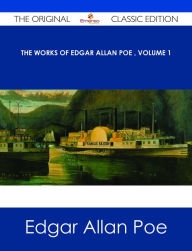 The Works of Edgar Allan Poe ? Volume 1 - The Original Classic Edition