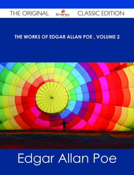 The Works of Edgar Allan Poe ? Volume 2 - The Original Classic Edition