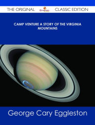 Title: Camp Venture A Story of the Virginia Mountains - The Original Classic Edition, Author: George Cary Eggleston