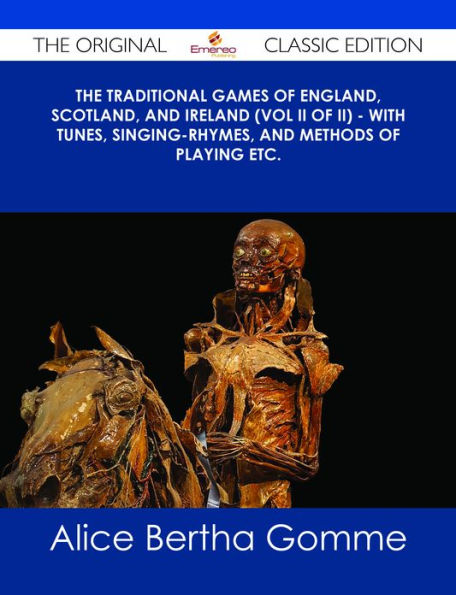 The Traditional Games of England, Scotland, and Ireland (Vol II of II) - With Tunes, Singing-Rhymes, and Methods of Playing etc. - The Original Classic Edition