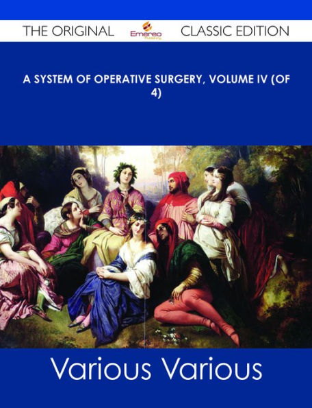 A System of Operative Surgery, Volume IV (of 4) - The Original Classic Edition
