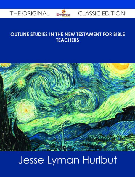 Outline Studies in the New Testament for Bible Teachers - The Original Classic Edition