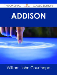 Title: Addison - The Original Classic Edition, Author: William John Courthope