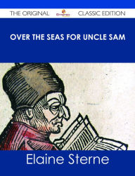 Title: Over the Seas for Uncle Sam - The Original Classic Edition, Author: Elaine Sterne