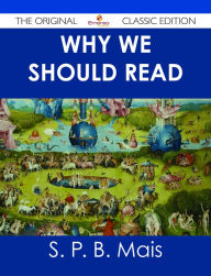 Title: Why we should read - The Original Classic Edition, Author: S. P. B. Mais