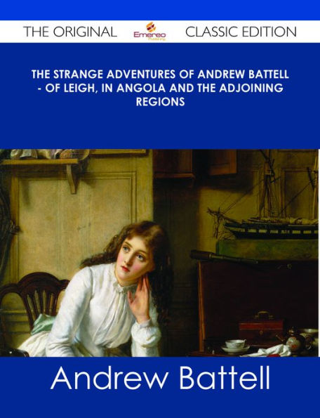 The Strange Adventures of Andrew Battell - of Leigh, in Angola and the Adjoining Regions - The Original Classic Edition