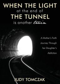 Title: When the Light at the End of the Tunnel is Another Train, Author: Judy Tomczak