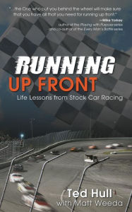 Title: Running Up Front: Life Lessons from Stock Car Racing, Author: Ted Hull