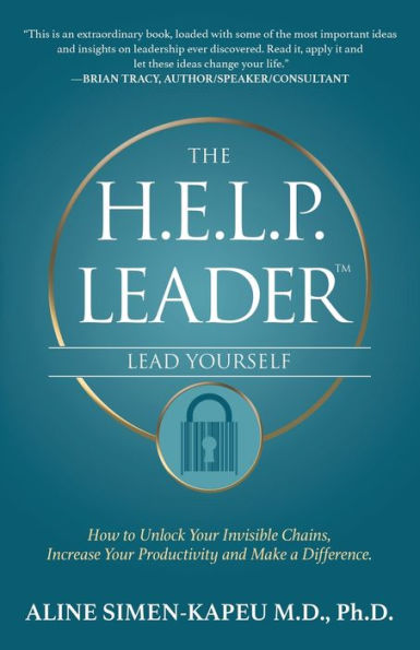 The H.E.L.P. Leader - Lead Yourself: How to Unlock Your Invisible Chains, Increase Your Productivity and Make a Difference