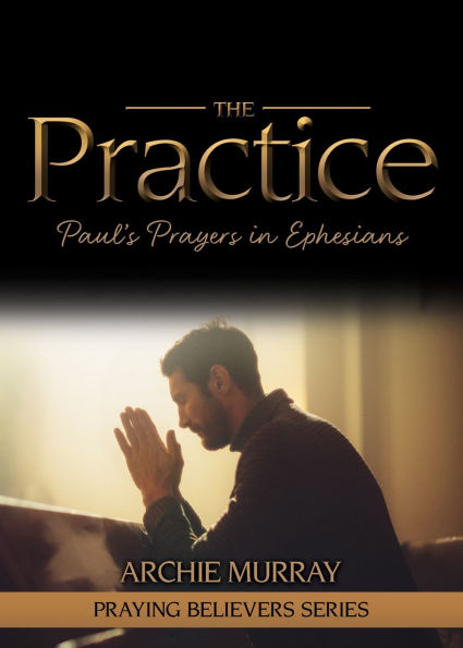 The Practice: Paul's Prayers in Ephesians