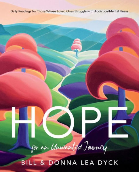 Hope for an Unwanted Journey: Daily Readings for Those Whose Loved Ones Struggle with Addiction/Mental Illness