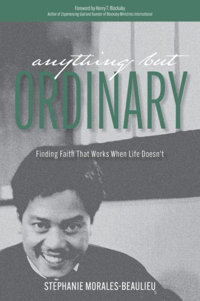 Anything But Ordinary: Finding Faith That Works When Life Doesn't