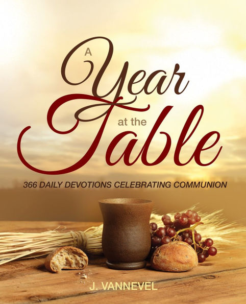 A Year at the Table: 366 Daily Devotions Celebrating Communion