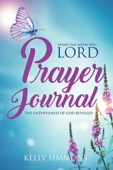 Every Day with You Lord, Prayer Journal: The Faithfulness of God Revealed