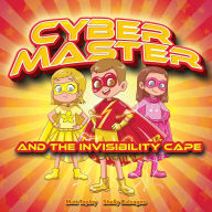 Title: Cyber-Master and the Invisibility Cape, Author: Shelly Calcagno