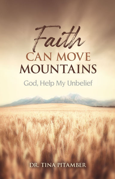 Faith Can Move Mountains: God, Help My Unbelief