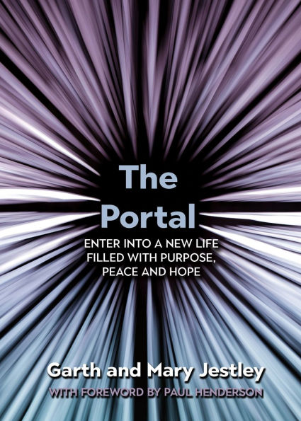 The Portal: Enter into a New Life Filled with Purpose, Peace and Hope