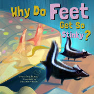 Title: Why Do Feet Get So Stinky?, Author: Jennifer Shand