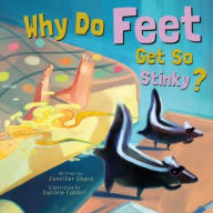 Title: Why Do Feet Get So Stinky?, Author: Jennifer Shand