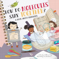 Title: How Do Molecules Stay Together?: A Book About Chemistry, Author: Madeline J. Hayes