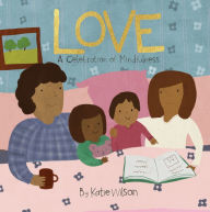 Title: Love: A Celebration of Mindfulness, Author: Katie Wilson