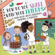 Title: How Do You Share With Your Friends?: A Math Book About Fractions, Decimals, & Percents, Author: Lucy D. Hayes