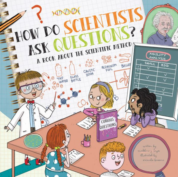 How Do Scientists Ask Questions?: A Book About the Scientific Method