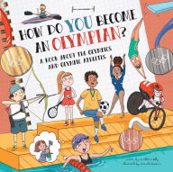 Title: How Do You Become an Olympian?: A Book About the Olympics and Olympic Athletes, Author: Madeleine Kelly