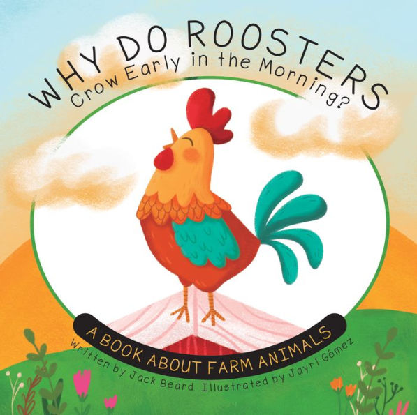 Why Do Roosters Crow Early the Morning?: A Book About Farm Animals