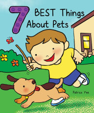 Title: 7 Best Things About Pets, Author: Patrick Yee