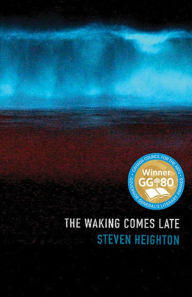 Title: The Waking Comes Late, Author: Steven Heighton