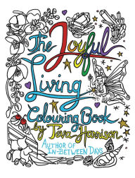 Title: The Joyful Living Colouring Book, Author: Teva Harrison