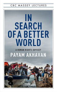 Title: In Search of A Better World: A Human Rights Odyssey, Author: Payam Akhavan PhD