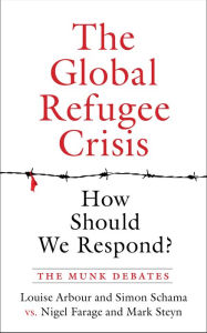 Title: The Global Refugee Crisis: How Should We Respond?: The Munk Debates, Author: Louise Arbour