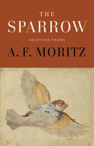 Title: The Sparrow: Selected Poems of A.F. Moritz, Author: A.F. Moritz