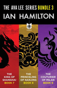 Title: The Ava Lee Series Bundle 3: The King of Shanghai: Book 8, The Princeling of Nanjing: Book 9, The Couturier of Milan: Book 10, Author: Ian Hamilton