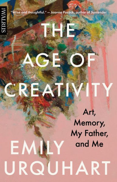 The Age of Creativity: Art, Memory, My Father, and Me