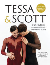 Download online books Tessa & Scott: Our Journey from Childhood Dream to Gold by Tessa Virtue, Scott Moir, Steve Milton