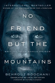 Title: No Friend But the Mountains: Writing from Manus Prison, Author: Behrouz Boochani