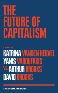 Title: The Future of Capitalism: The Munk Debates, Author: Katrina Vanden Heuvel