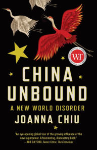 Title: China Unbound: A New World Disorder, Author: Joanna Chiu