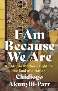 Free books for downloading I Am Because We Are: An African Mother's Fight for the Soul of a Nation in English by  CHM MOBI 9781487009632